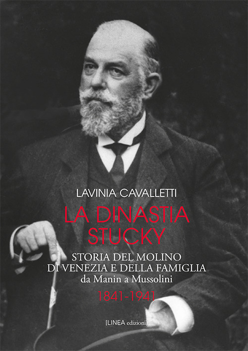 La dinastia Stucky 1841-1941. Storia del molino di Venezia e …