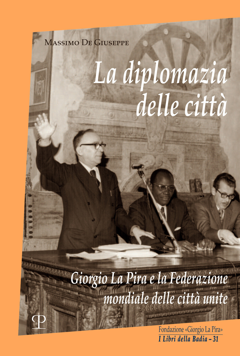 La diplomazia delle città. Giorgio La Pira e la Federazione …