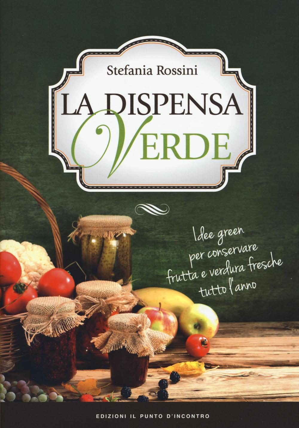 La dispensa verde. Idee green per conservare frutta e verdura …
