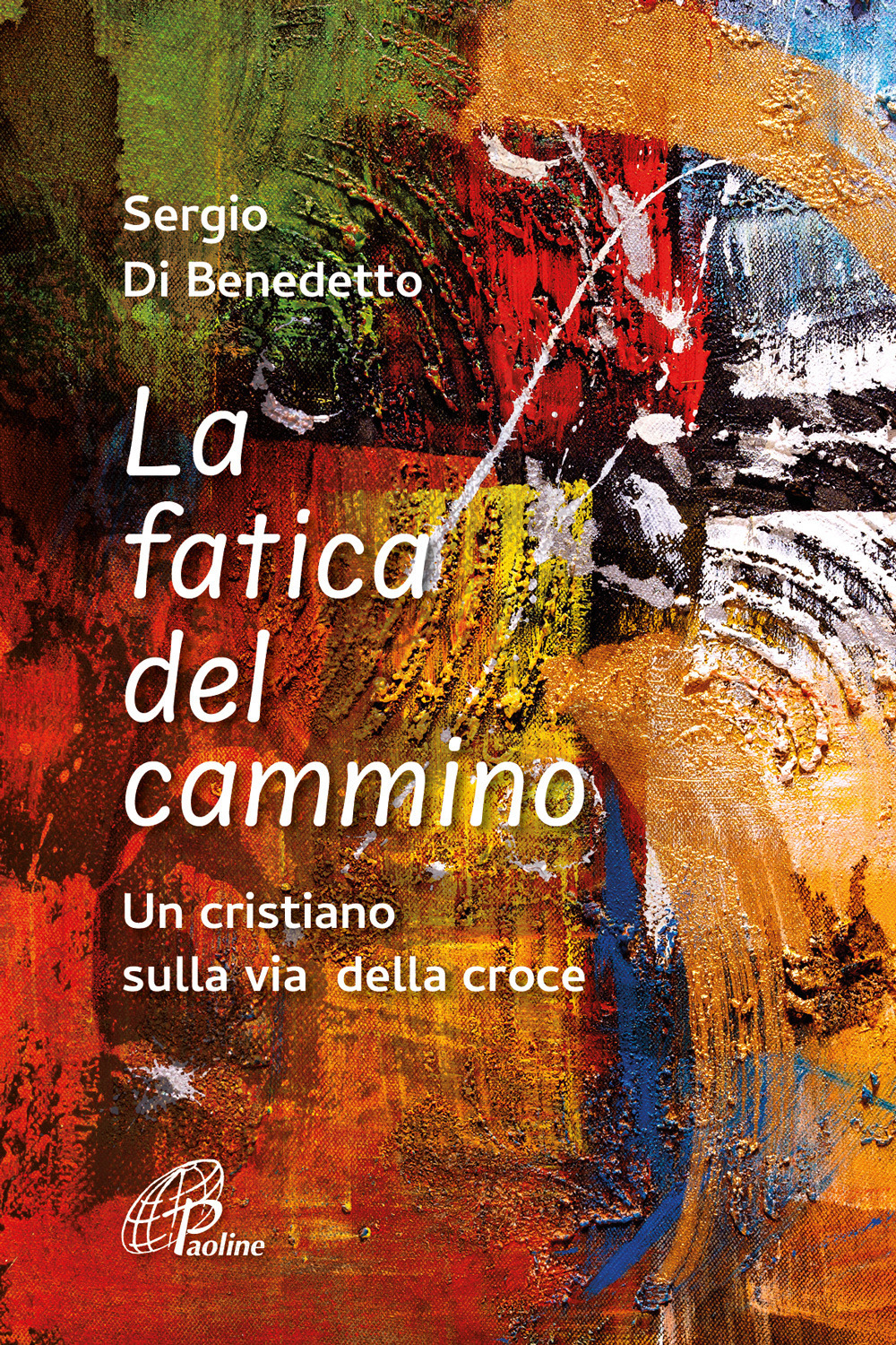 La fatica del cammino. Un cristiano sulla via della croce. …