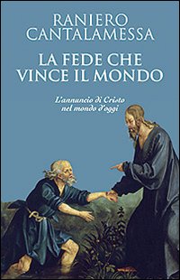 La fede che vince il mondo. L'annuncio di Cristo nel …
