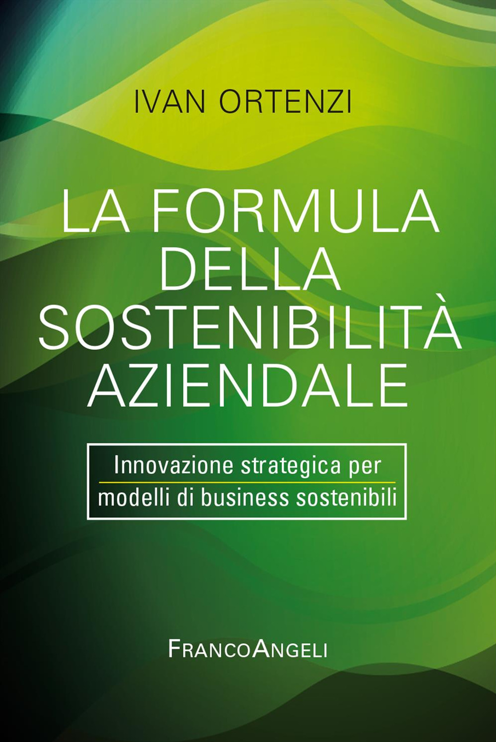 La formula della sostenibilità aziendale. Innovazione strategica per modelli di …