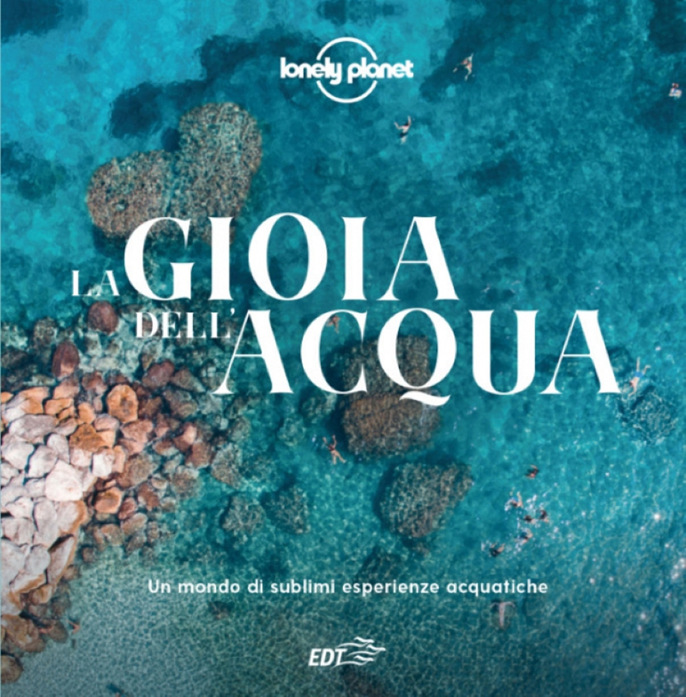 La gioia dell'acqua. Un mondo di sublimi esperienze acquatiche. Ediz. …