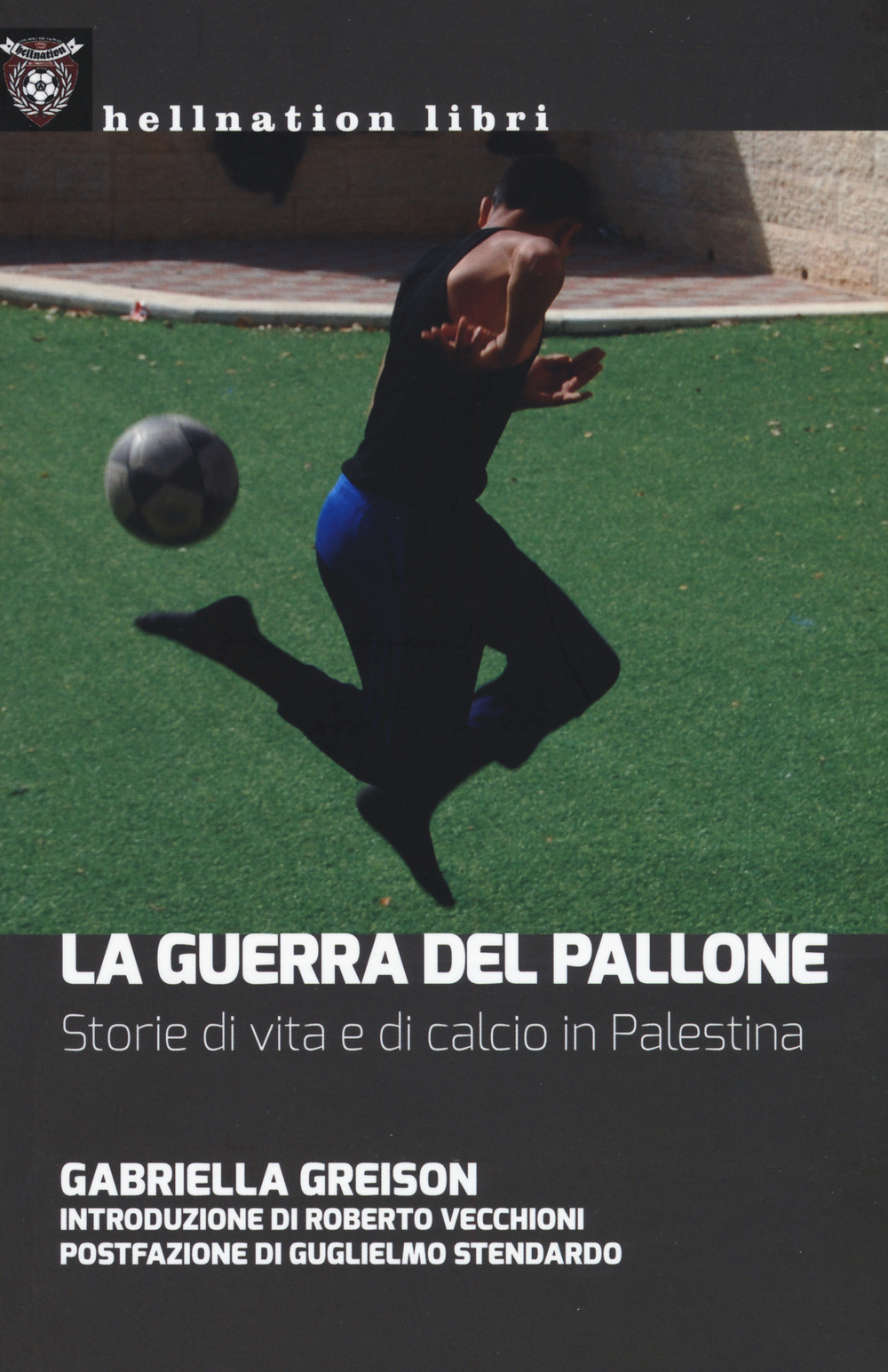 La guerra del pallone. Storie di vita e di calcio …