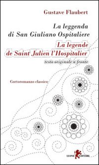 La leggenda di san Giuliano ospitaliere. Testo francese a fronte. …