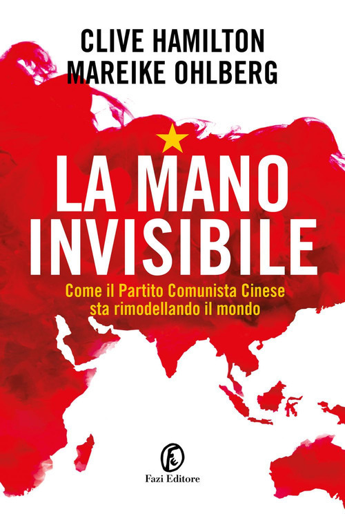 La mano invisibile. Come il Partito Comunista Cinese sta rimodellando …