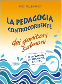 La pedagogia controcorrente dei genitori salmoni