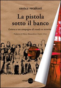 La pistola sotto il banco. Lettera a un compagno di …