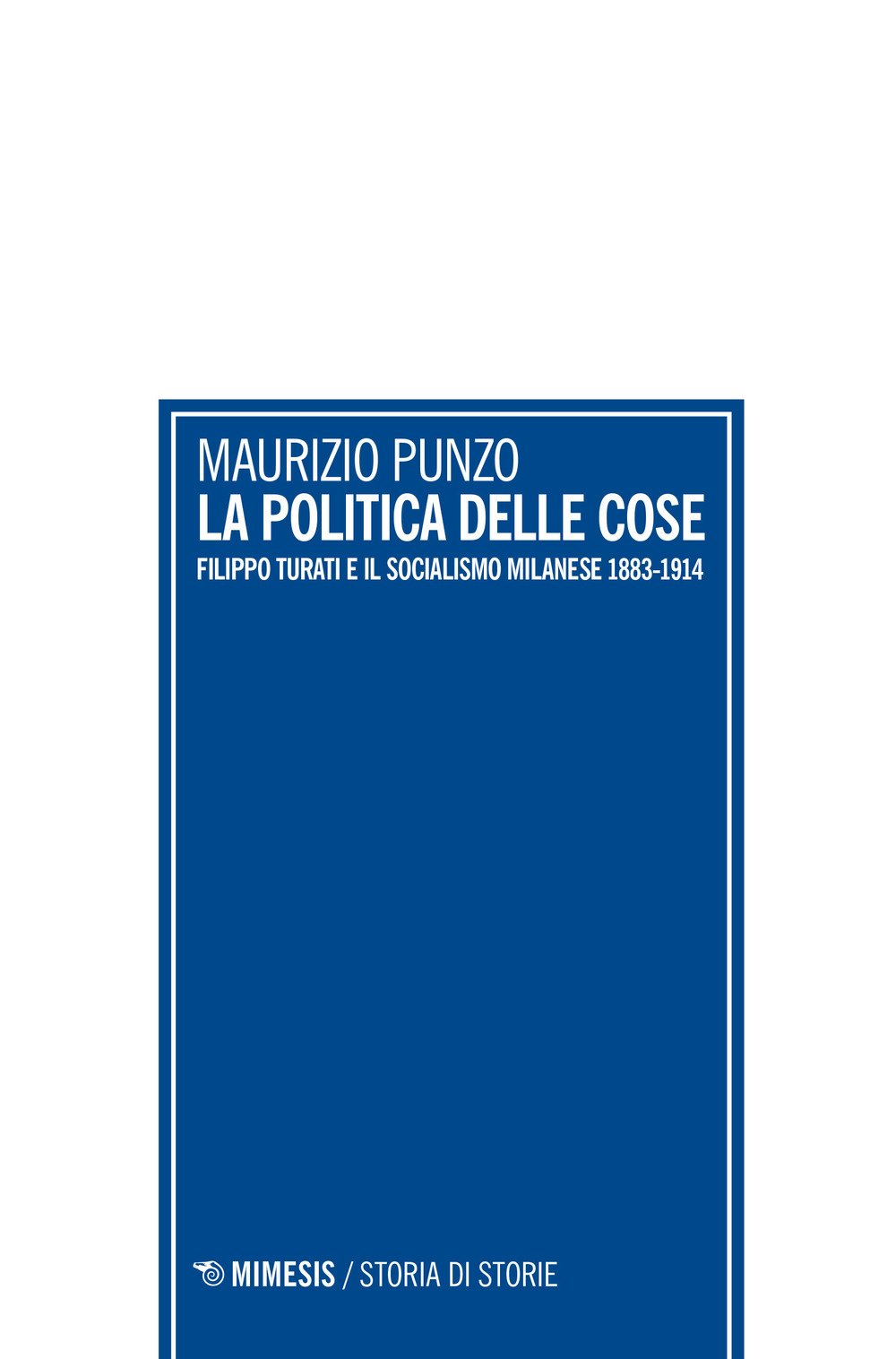 La politica delle cose. Filippo Turati e il socialismo milanese …