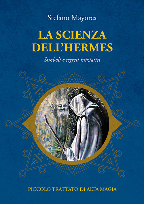 La scienza dell'Hermes. Simboli e segreti iniziatici. Piccolo trattato di …
