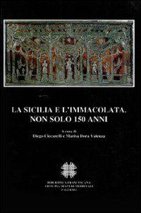 La Sicilia e l'Immacolata. Non solo 150 anni. Atti del …