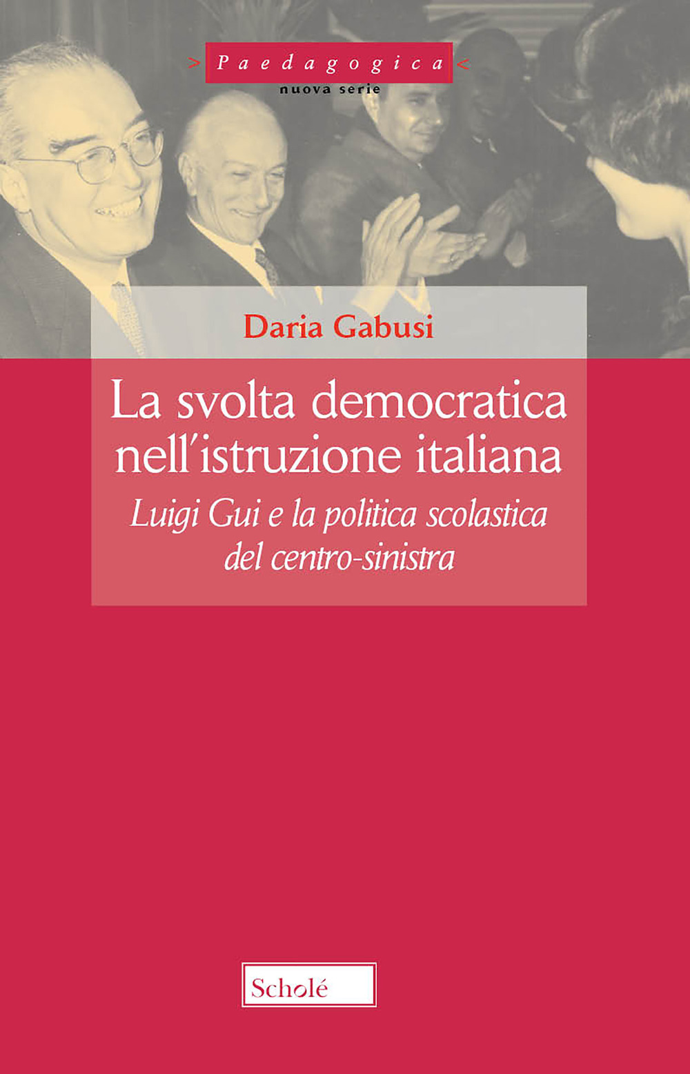 La svolta democratica nell'istruzione italiana. Luigi Gui e la politica …