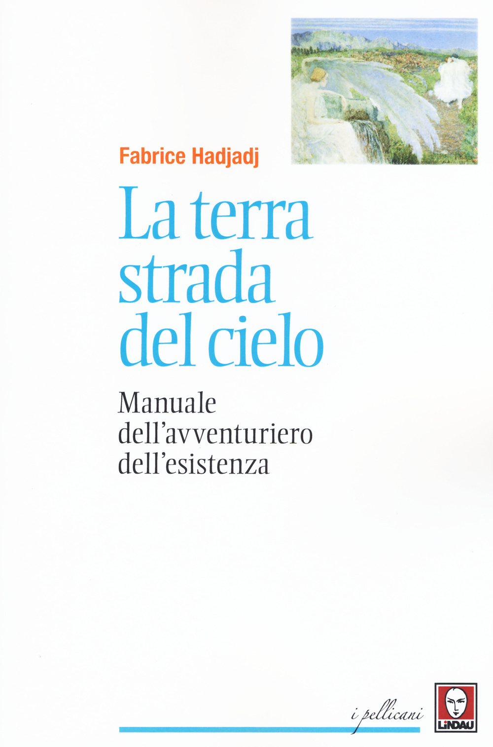 La terra strada del cielo. Manuale dell'avventuriero dell'esistenza