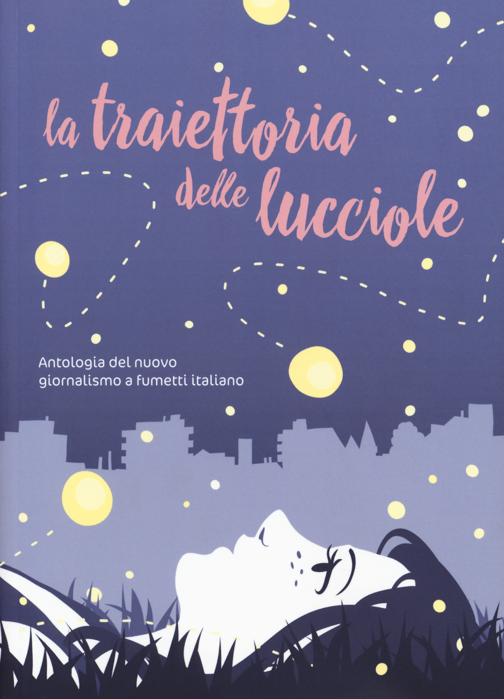 La traiettoria delle lucciole. Antologia del nuovo giornalismo a fumetti …