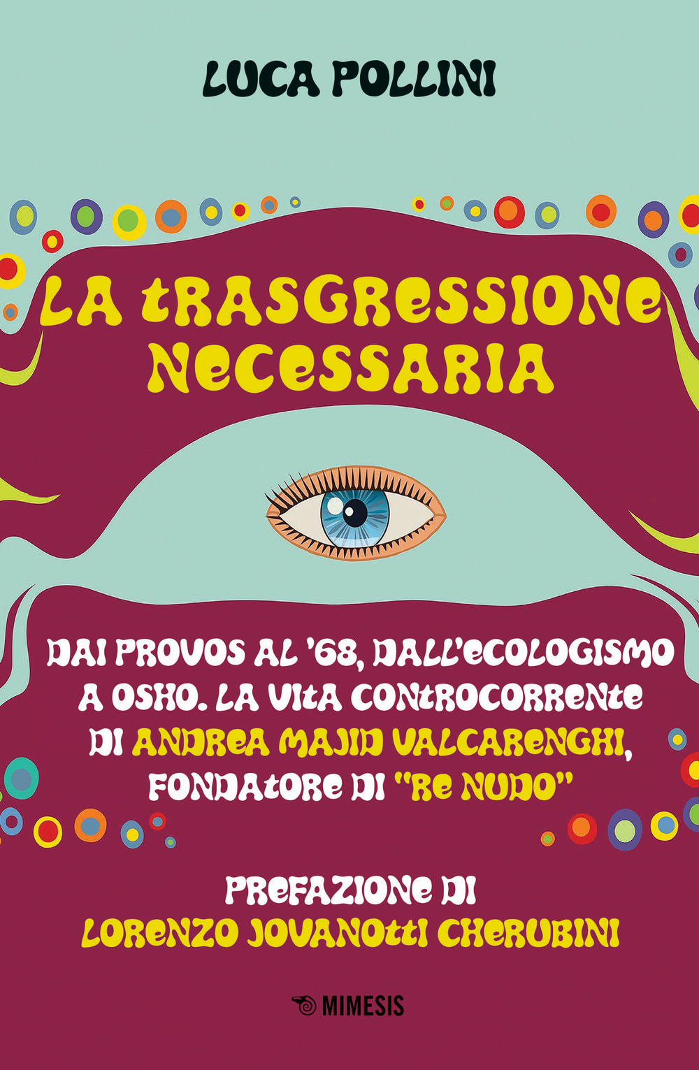La trasgressione necessaria. Dai «provos» al '68, dall'ecologismo a Osho. …