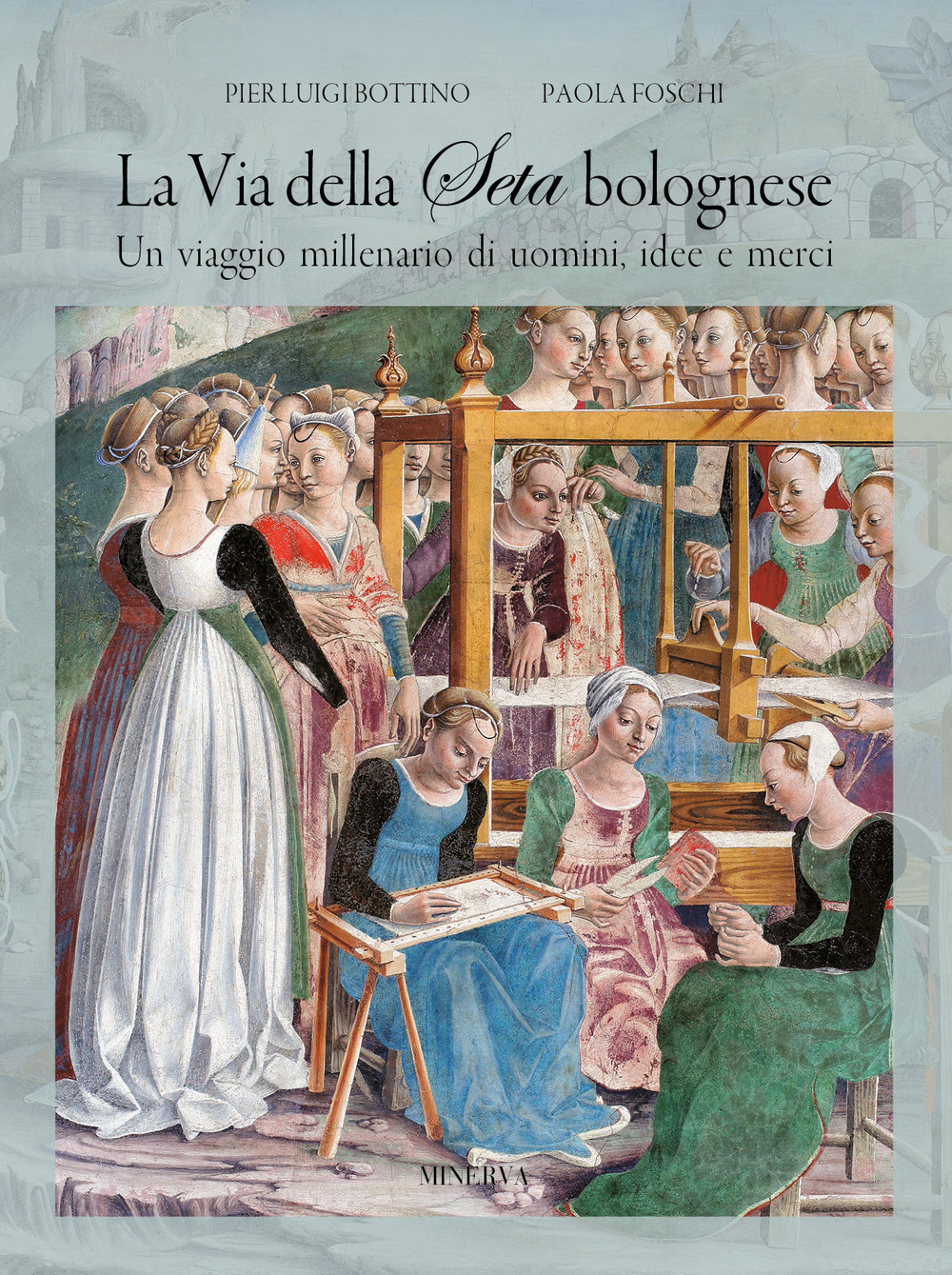 La via della seta bolognese. Un viaggio millenario di uomini, …