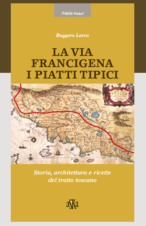 La via Francigena. I piatti tipici. Storia, architettura e ricette …