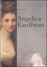 La vita di Angelica Kauffmann alla ricerca del bello e …
