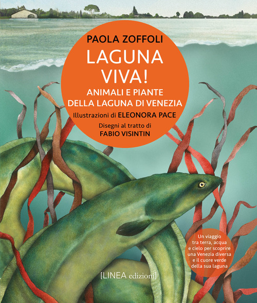 Laguna viva! Animali, piante e habitat della Laguna di Venezia. …