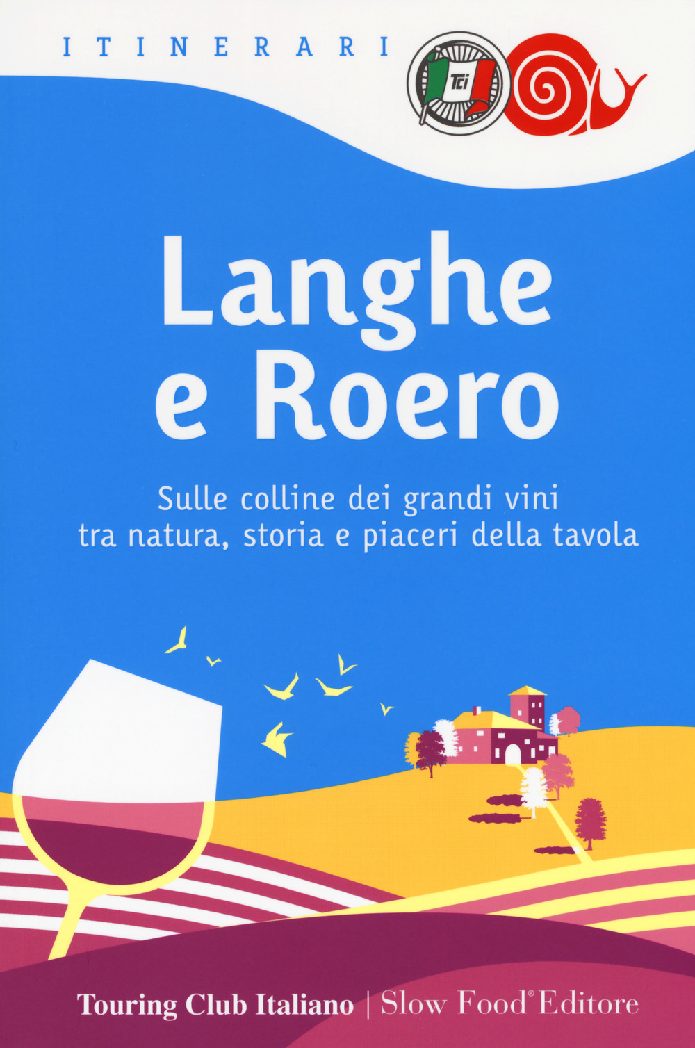 Langhe e Roero. Sulle colline dei grandi vini tra natura, …