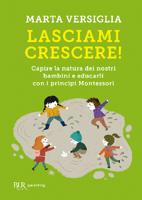 Lasciami crescere! Capire la natura dei nostri bambini e educarli …