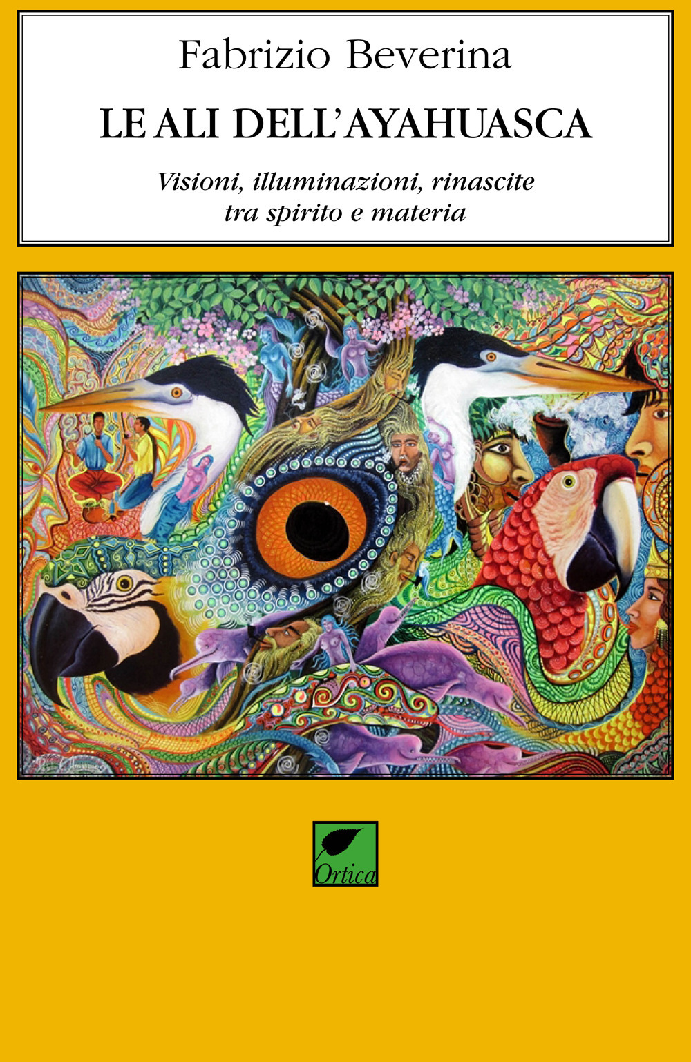 Le ali dell'ayahuasca. Visioni, illuminazioni, rinascite tra spirito e materia