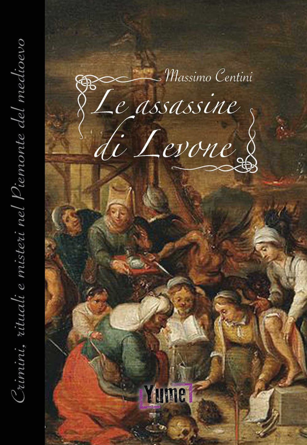 Le assassine di Levone. Crimini, rituali e misteri nel Piemonte …