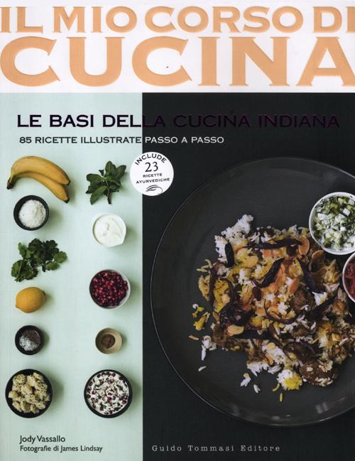 Le basi della cucina indiana. 85 ricette illustrate passo a …