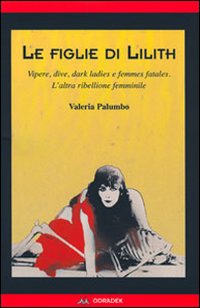 Le figlie di Lilith. Vipere, dive, dark ladies e femmes …