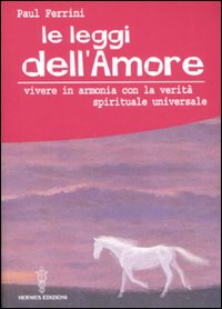 Le leggi dell'amore. Vivere in armonia con la verità spirituale …