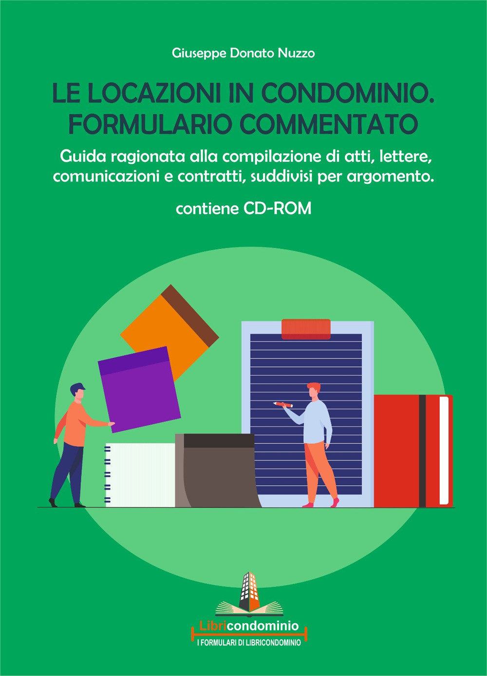 Le locazioni in condominio. Formulario commentato. Guida ragionata alla compilazione …