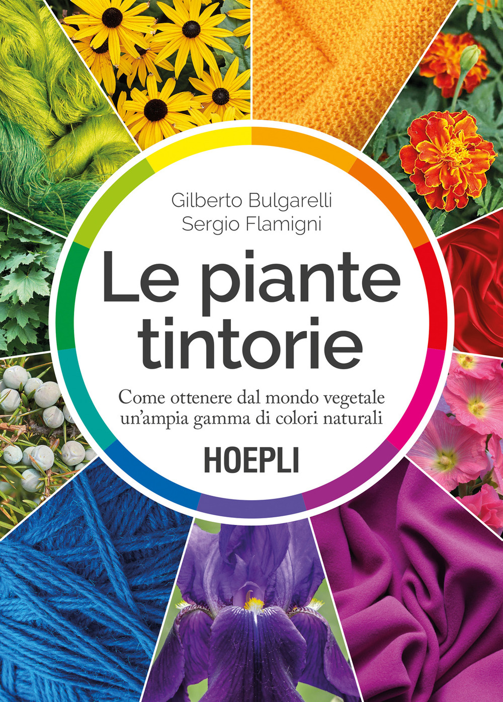 Le piante tintorie. Come ottenere dal mondo vegetale un'ampia gamma …