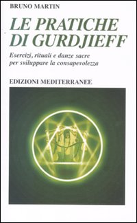 Le pratiche di Gurdjeff. Esercizi, rituali e danze sacre per …