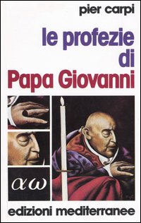 Le profezie di papa Giovanni. La storia dell'umanità dal 1935 …