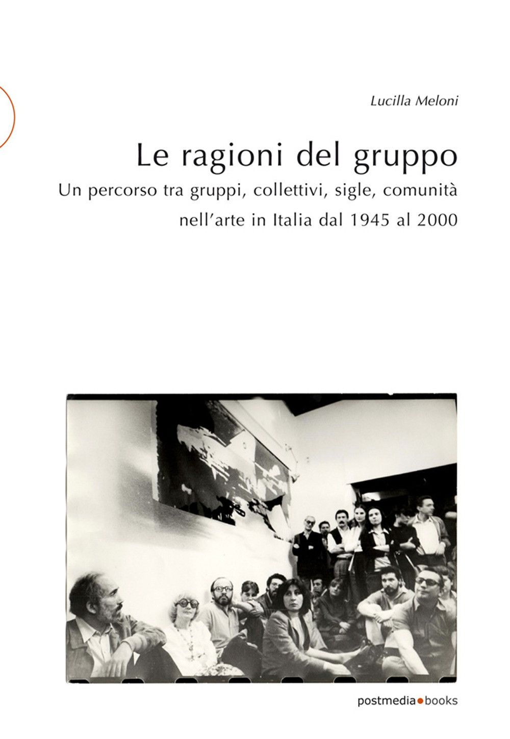 Le ragioni del gruppo. Un percorso tra gruppi, collettivi, sigle, …