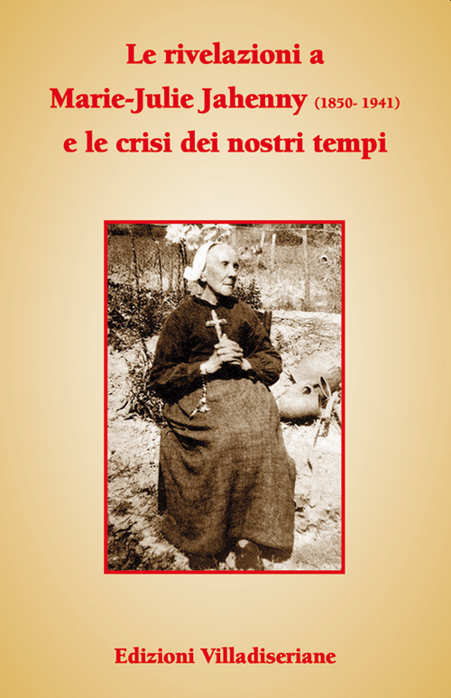 Le rivelazioni a Marie-Julie Jahenny e le crisi dei nostri …