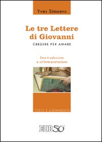 Le tre lettere di Giovanni. Credere per amare. Una traduzione …
