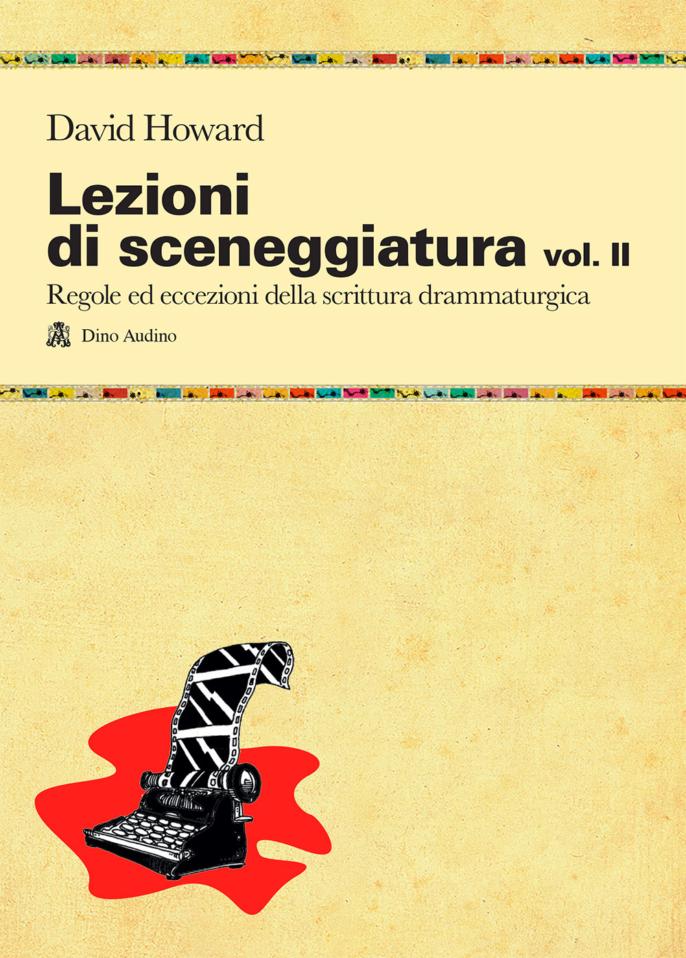Lezioni di sceneggiatura. Vol. 2: Utilizzare le strutture drammaturgiche, dalle …