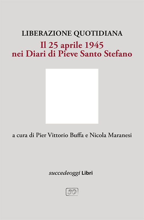 Liberazione quotidiana. Il 25 aprile 1945 nei diari di Pieve …