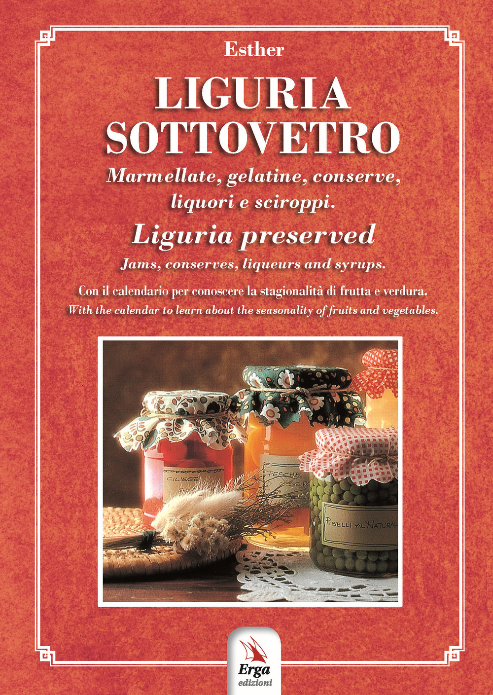 Liguria sottovetro. Marmellate, gelatine, conserve, liquori e sciroppi-Liguria preserved. Jams, …