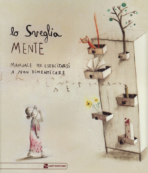 Lo sveglia mente. Manuale per esercitarsi a non dimenticare. Ediz. …