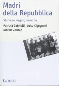 Madri della repubblica. Storia, immagini, memorie