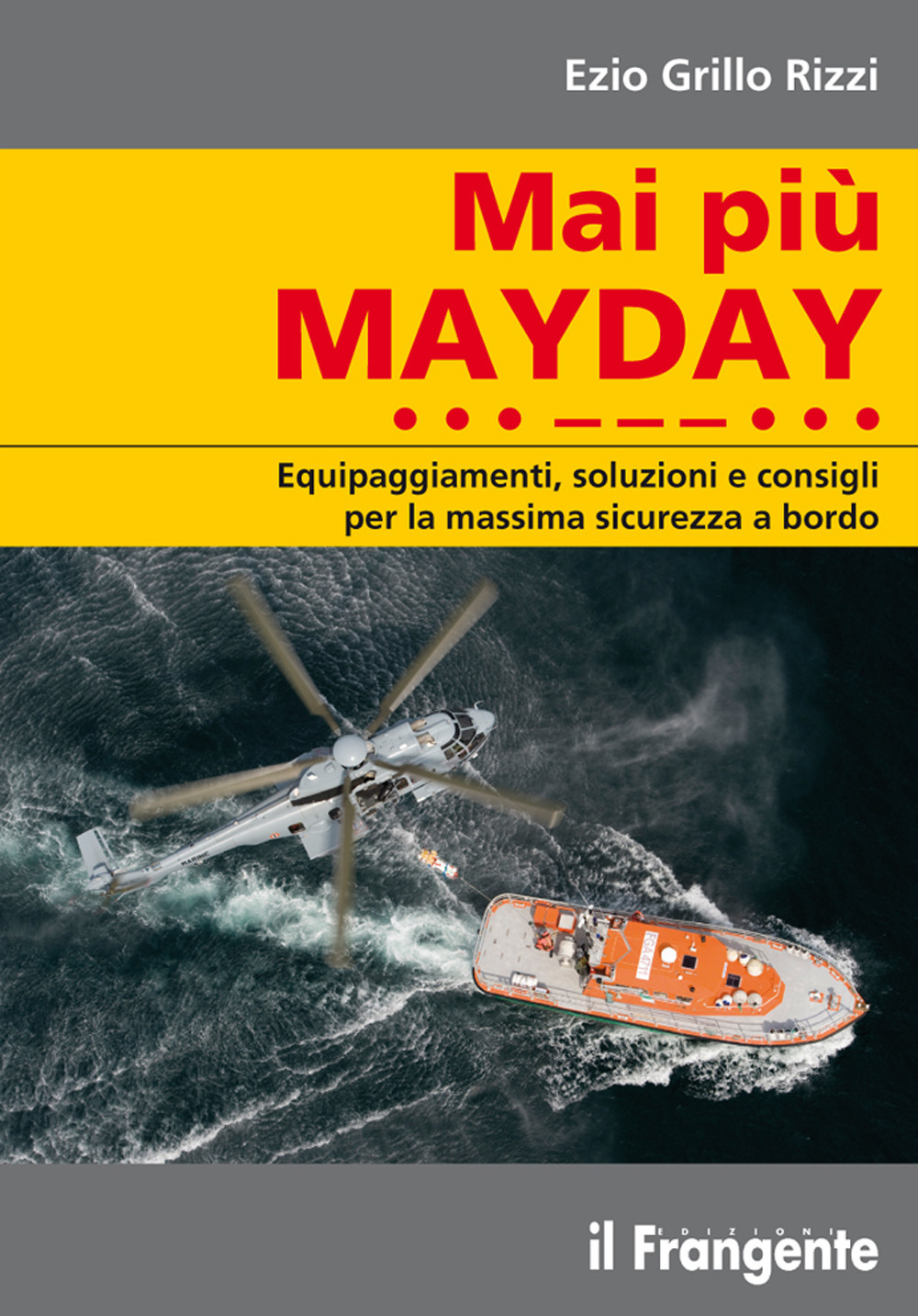 Mai più mayday. Equipaggiamenti, soluzioni e consigli per la massima …