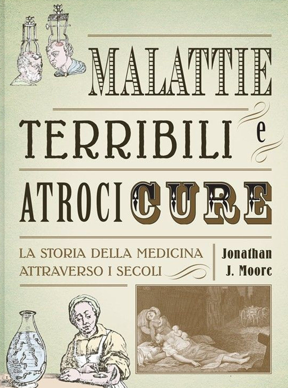 Malattie terribili e atroci cure. La storia della medicina attraverso …