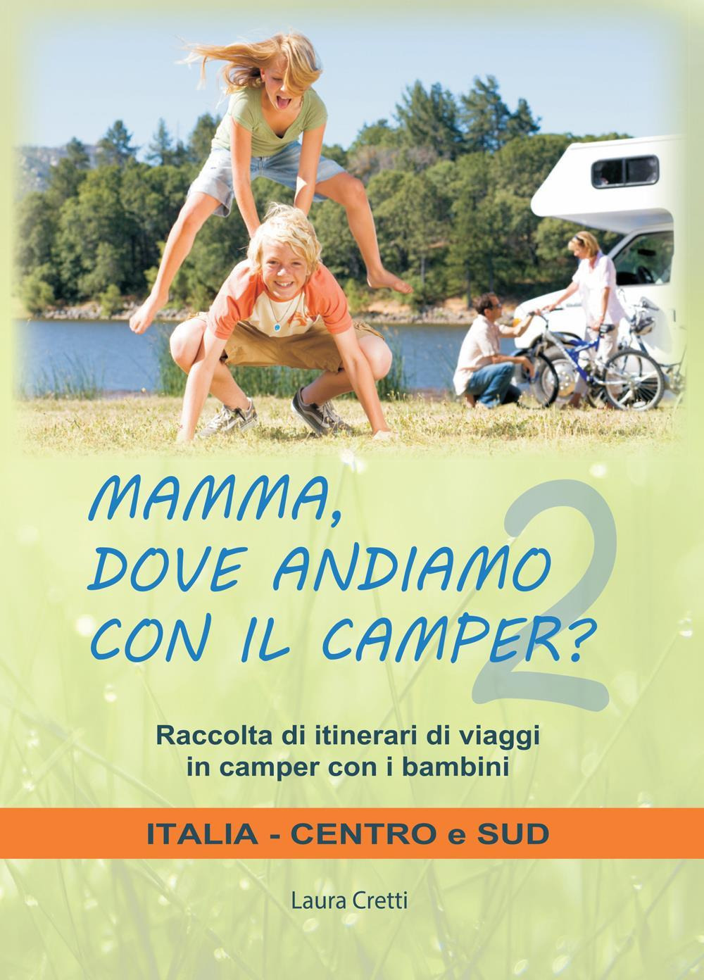 Mamma, dove andiamo con il camper? Raccolta di itinerari di …