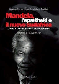 Mandela, l'apartheid e il nuovo Sudafrica. Ombre e luci su …