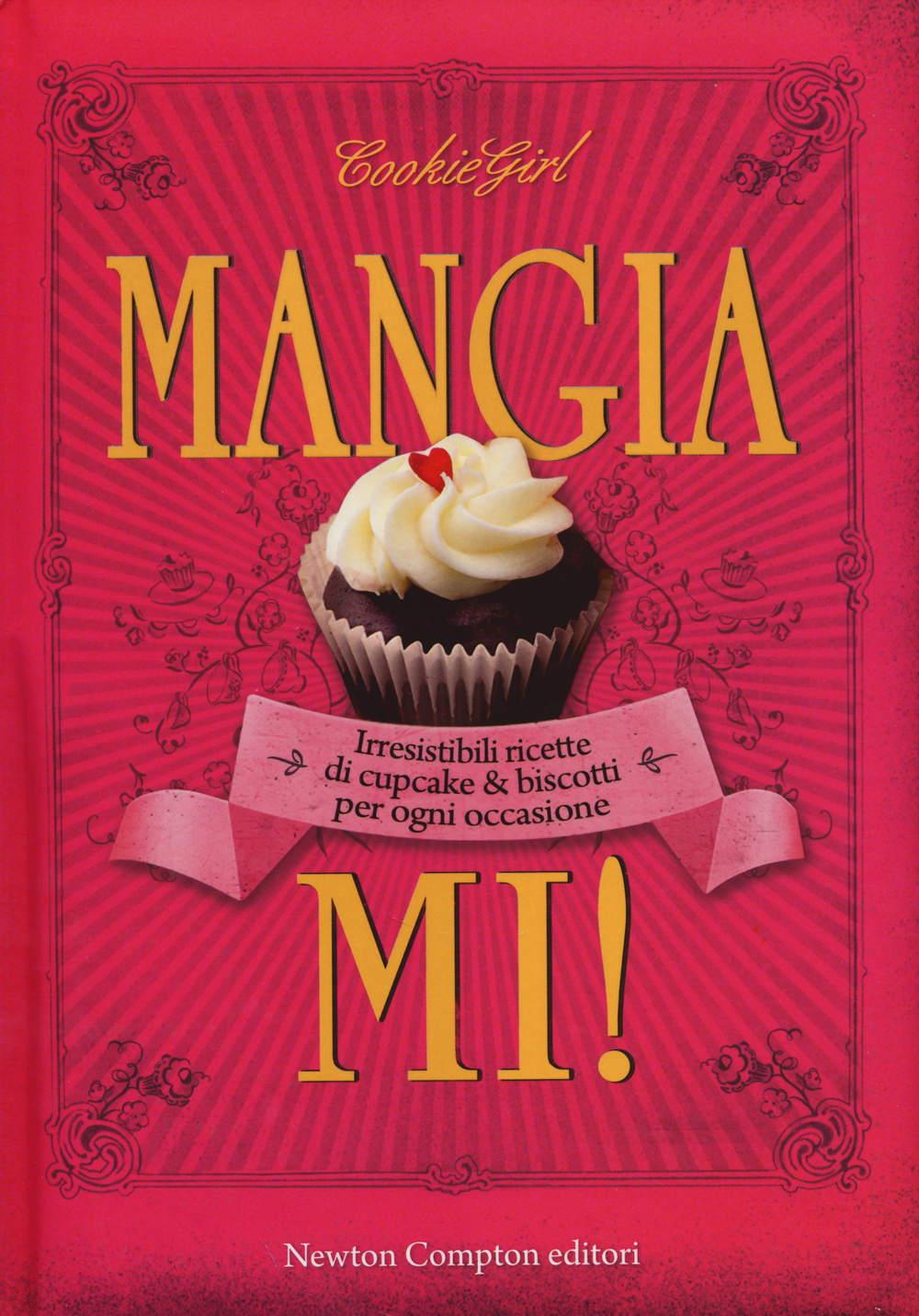 Mangiami! Irresistibili ricette di cupcake & biscotti per ogni occasione