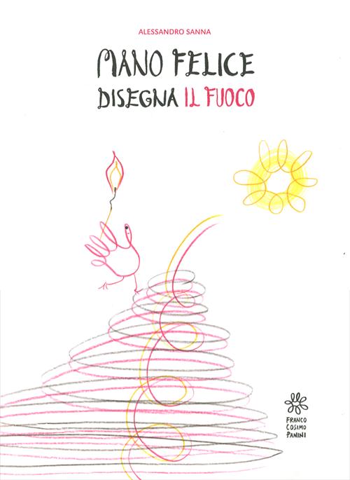 Mano felice disegna il fuoco. Ediz. illustrata