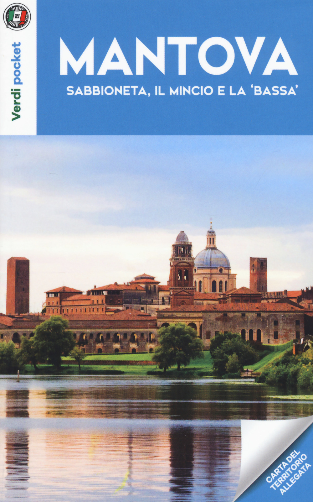 Mantova, Sabbioneta, il Mincio e la "Bassa". Con Carta geografica …
