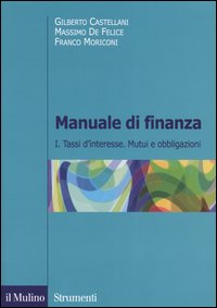 Manuale di finanza. Vol. 1: Tassi d'interesse. Mutui e obbligazioni